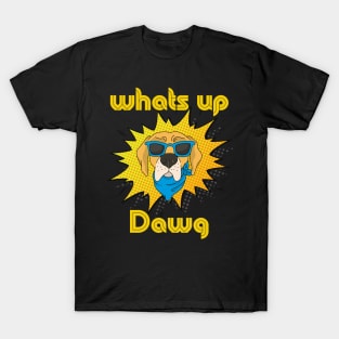 What's up dawg! T-Shirt